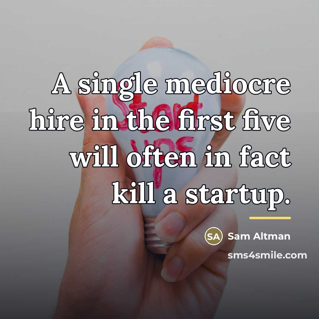 “A single mediocre hire in the first five will often…” quote by Sam Altman