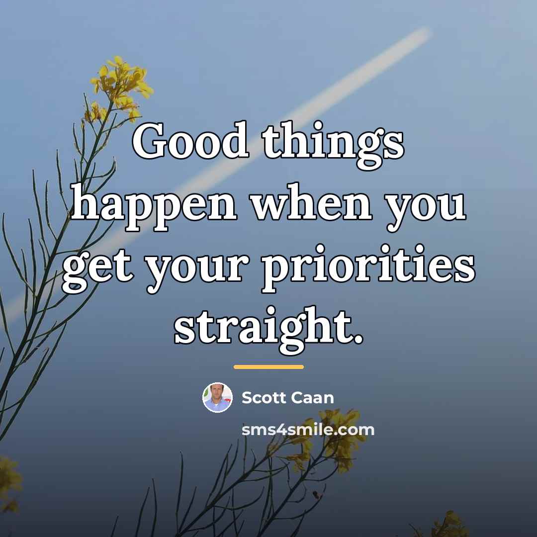 “Good things happen when you get your priorities straight.…” quote by Scott Caan