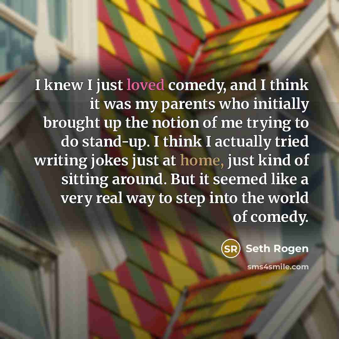 “I knew I just loved comedy, and I think it…” quote by Seth Rogen
