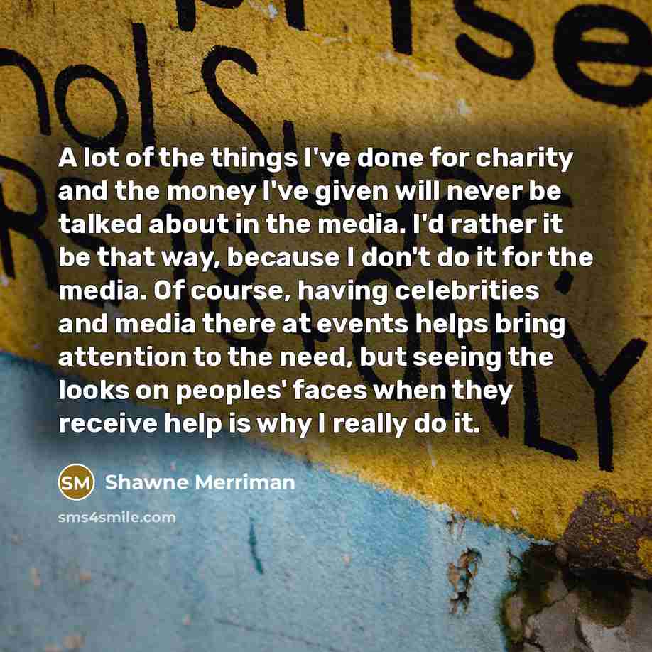 “A lot of the things I've done for charity and…” quote by Shawne Merriman