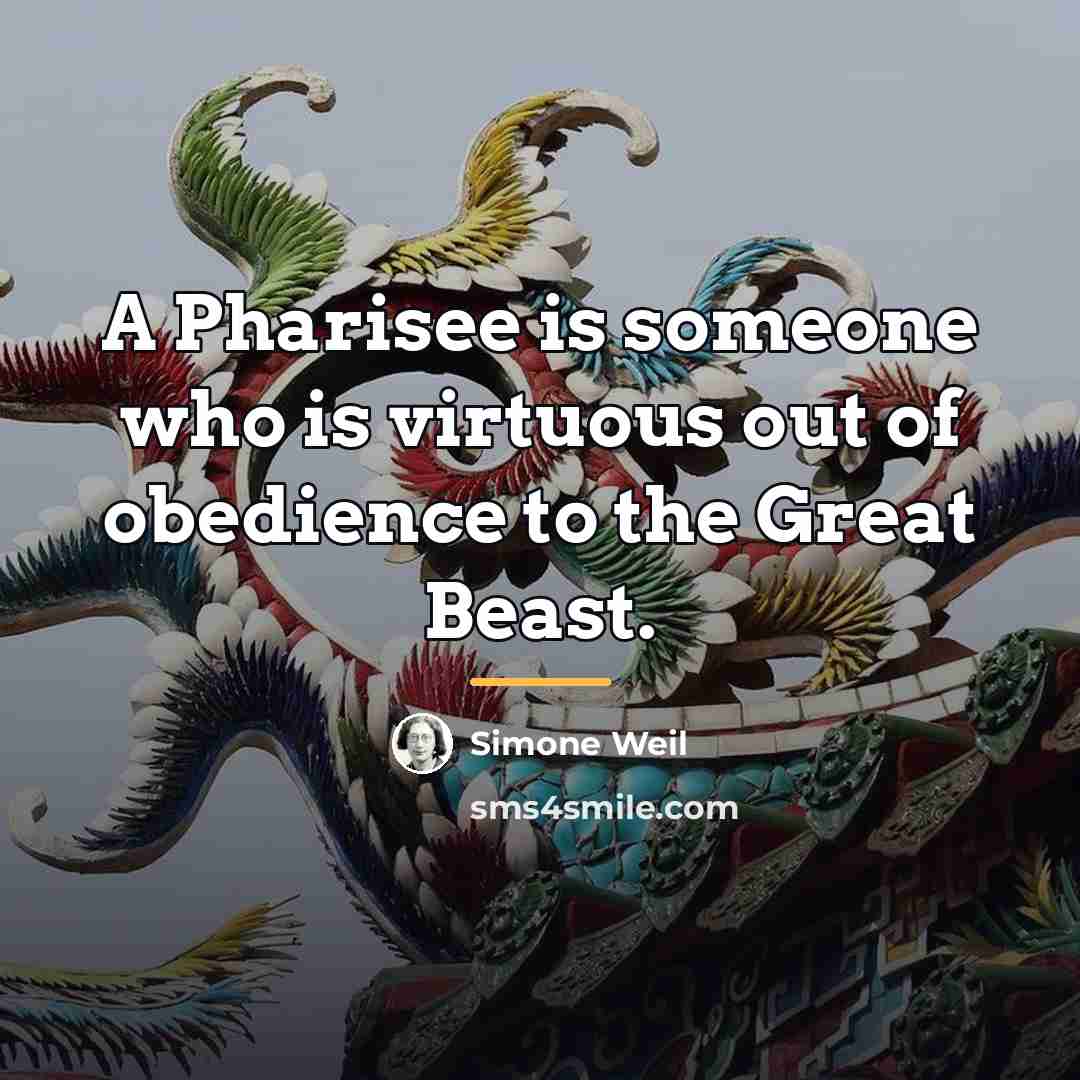 “A Pharisee is someone who is virtuous out of obedience…” quote by Simone Weil