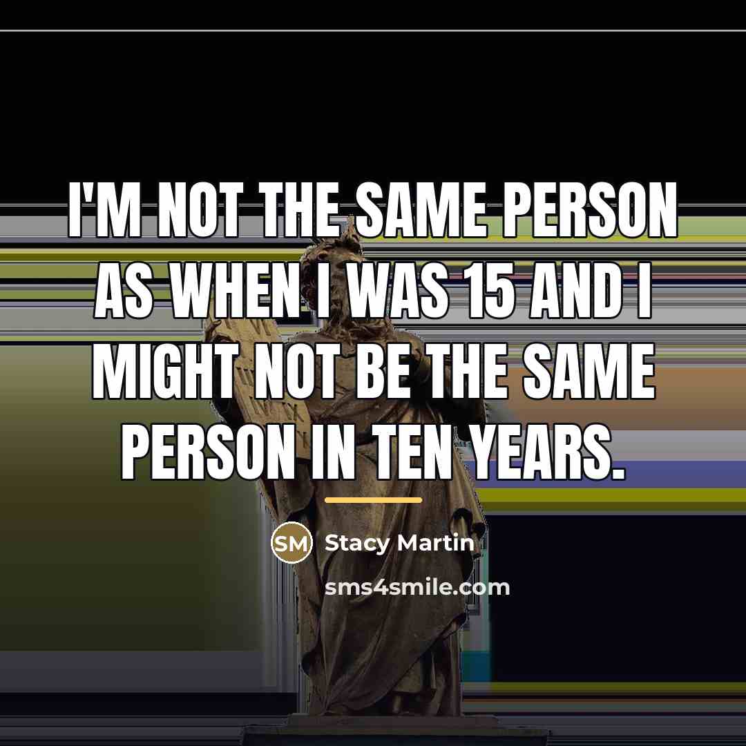 “I'm not the same person as when I was 15…” quote by Stacy Martin