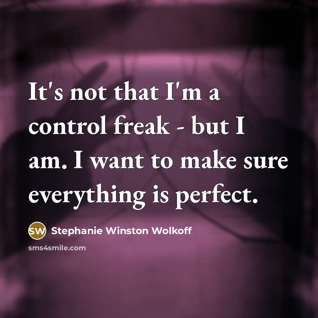 “It's not that I'm a control freak - but I…” quote by Stephanie Winston Wolkoff