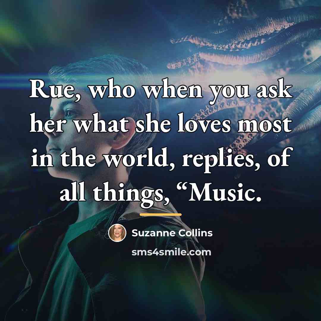 “Rue, who when you ask her what she loves most…” quote by Suzanne Collins
