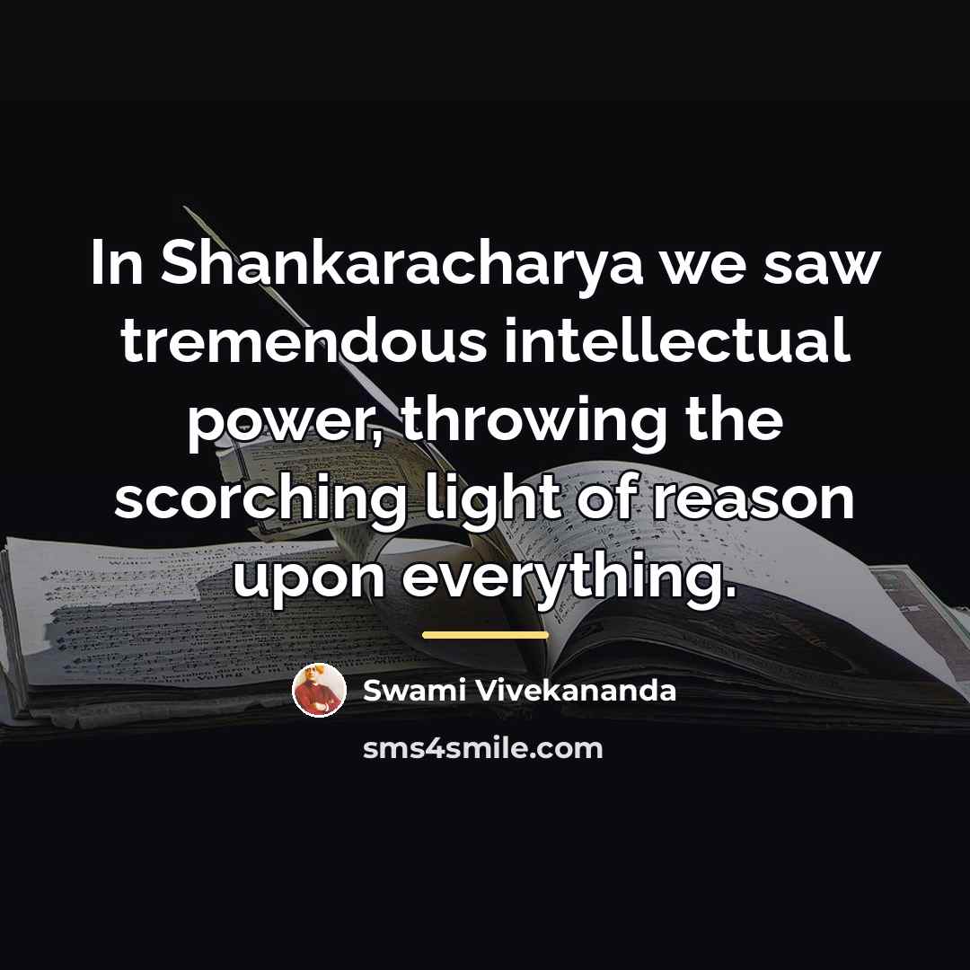 “In Shankaracharya we saw tremendous intellectual power, throwing the scorching…” quote by Swami Vivekananda