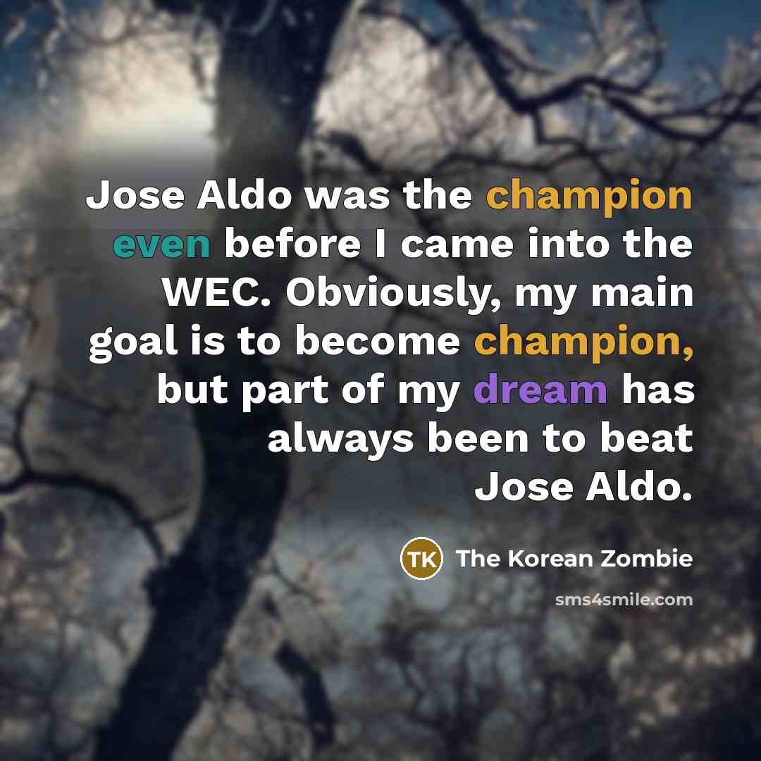 “Jose Aldo was the champion even before I came into…” quote by The Korean Zombie