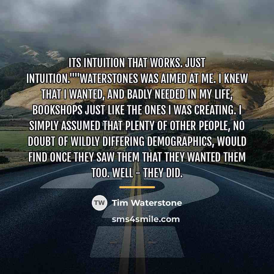 “Its intuition that works. Just intuition.""Waterstones was aimed at me.…” quote by Tim Waterstone