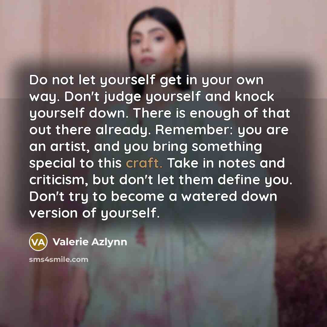 “Do not let yourself get in your own way. Don't…” quote by Valerie Azlynn
