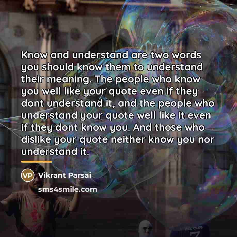 “Know and understand are two words you should know them…” quote by Vikrant Parsai