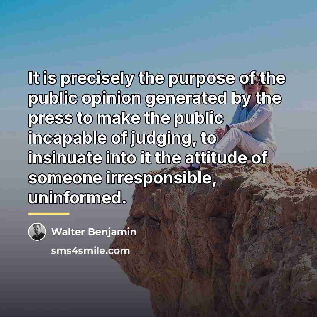 “It is precisely the purpose of the public opinion generated…” quote by Walter Benjamin