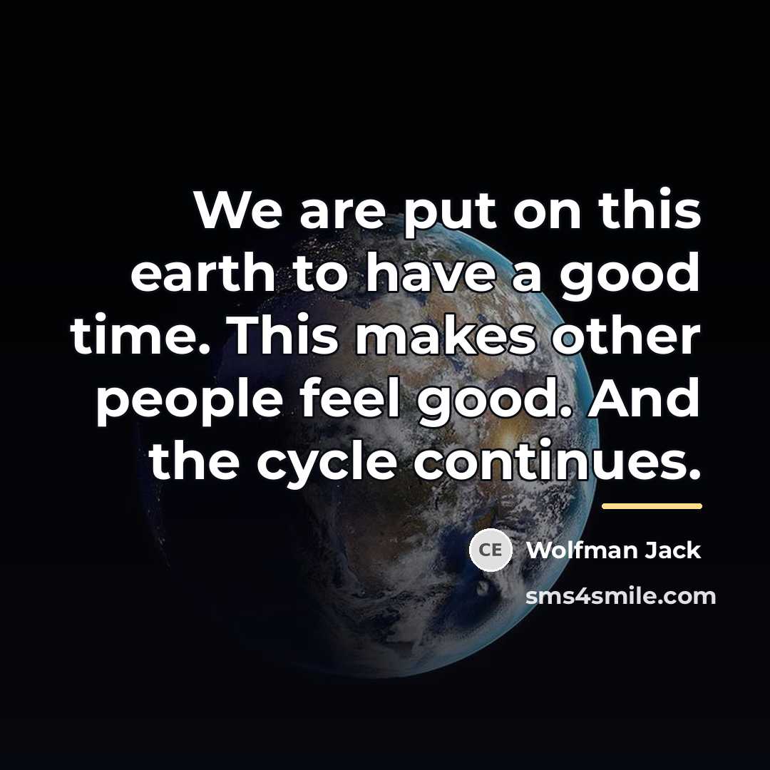 “We are put on this earth to have a good…” quote by Wolfman Jack