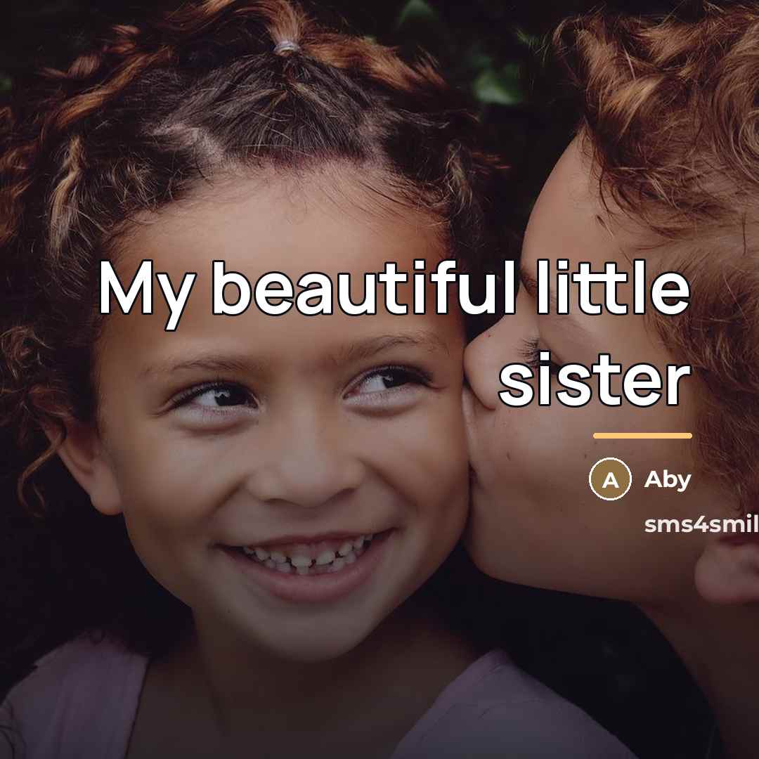 “My beautiful little sister…” quote by Aby