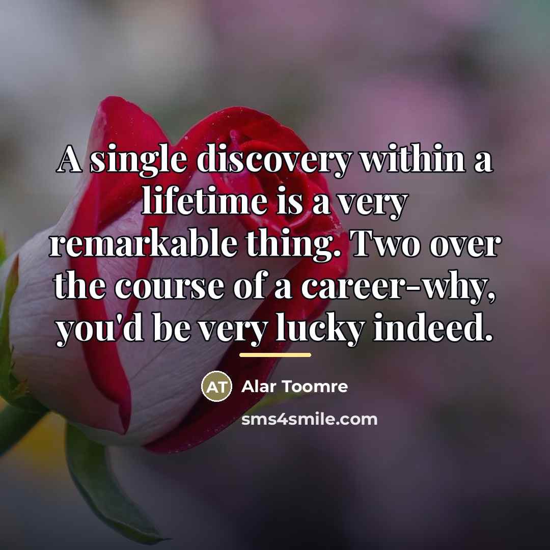 “A single discovery within a lifetime is a very remarkable…” quote by Alar Toomre