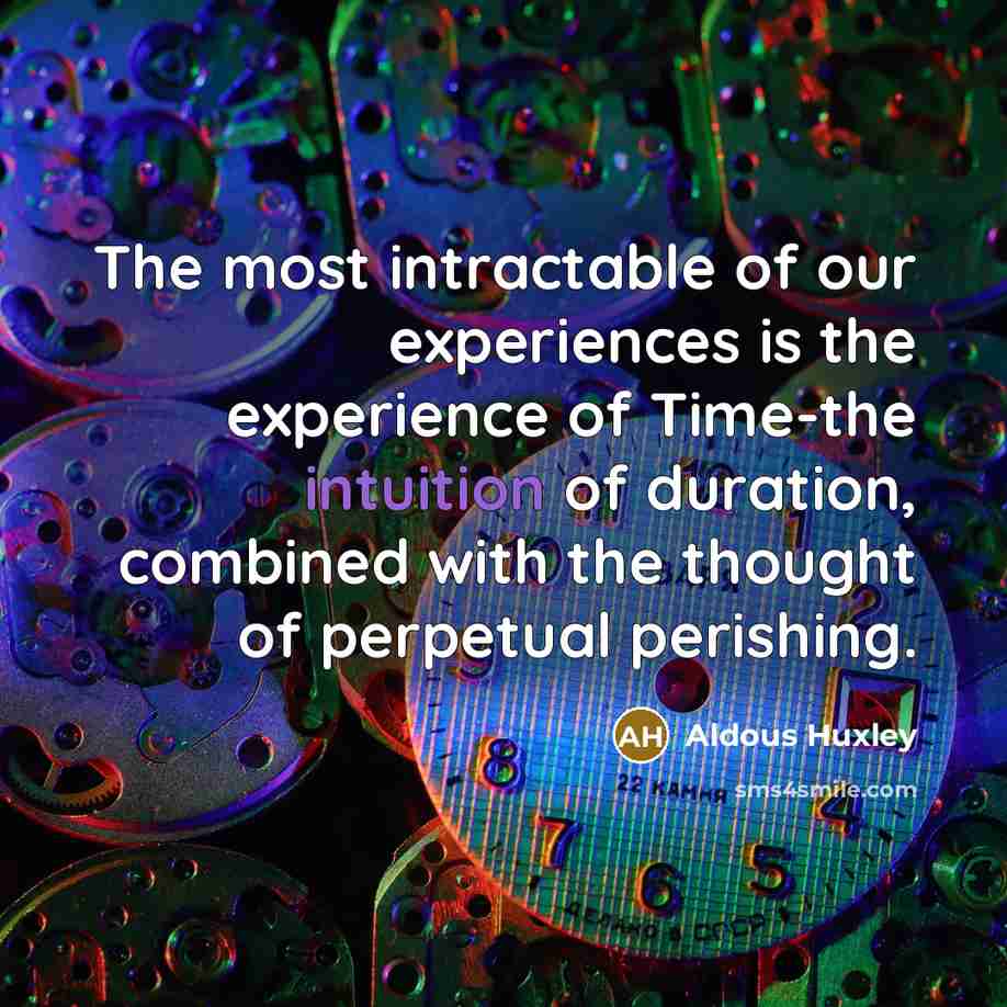 “The most intractable of our experiences is the experience of…” quote by Aldous Huxley