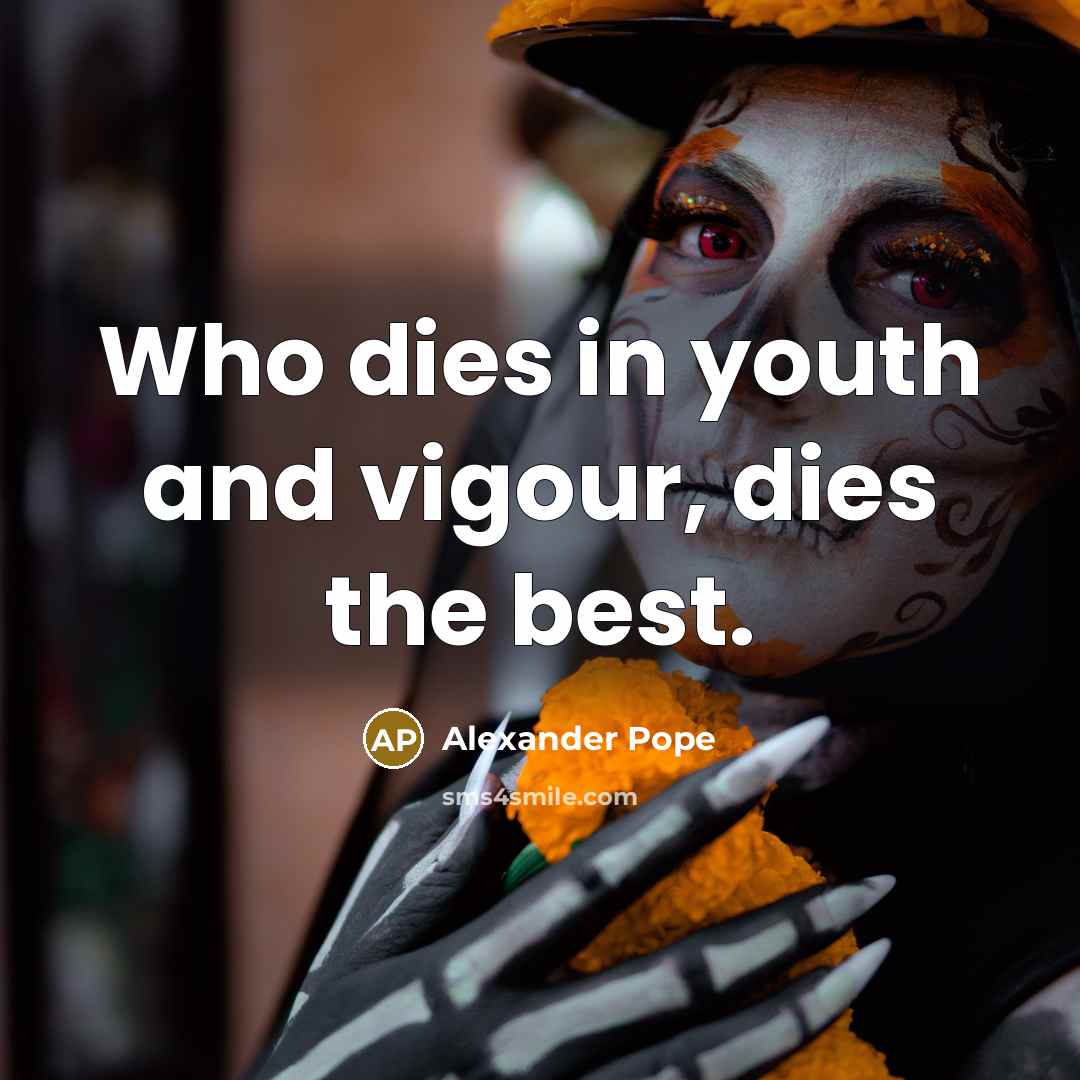 “Who dies in youth and vigour, dies the best.…” quote by Alexander Pope