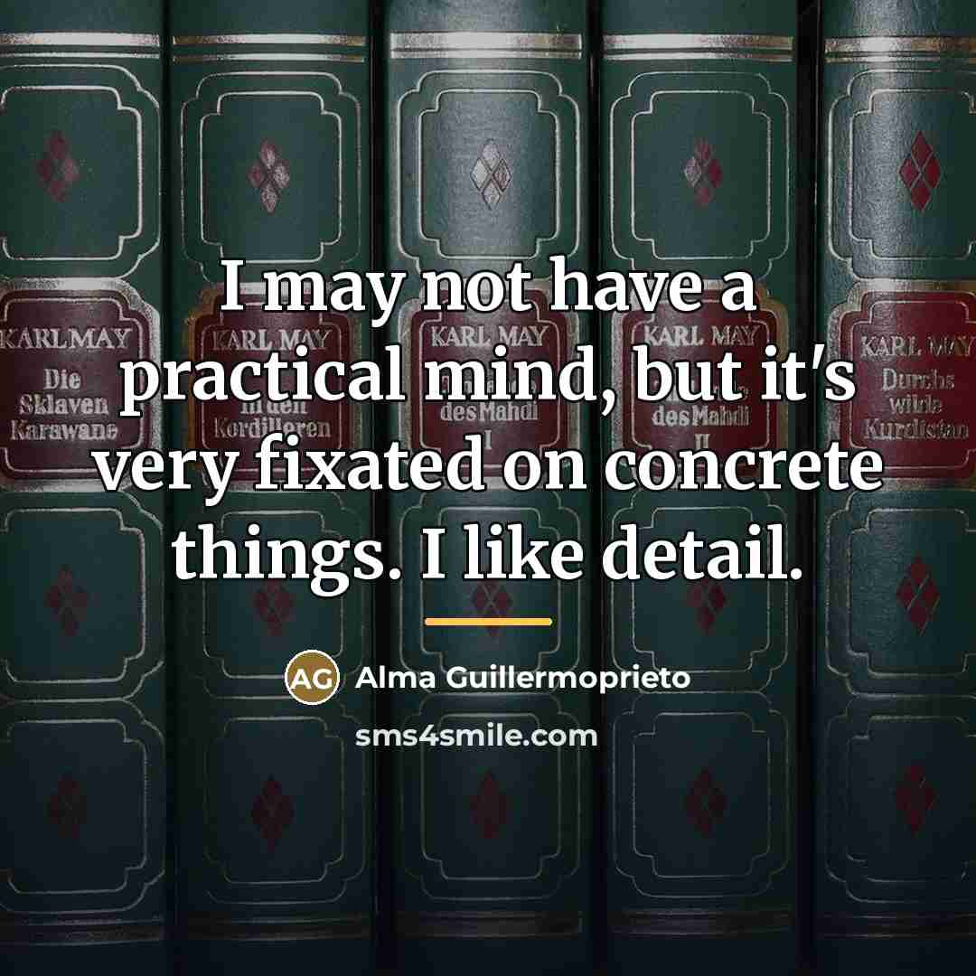 “I may not have a practical mind, but it's very…” quote by Alma Guillermoprieto
