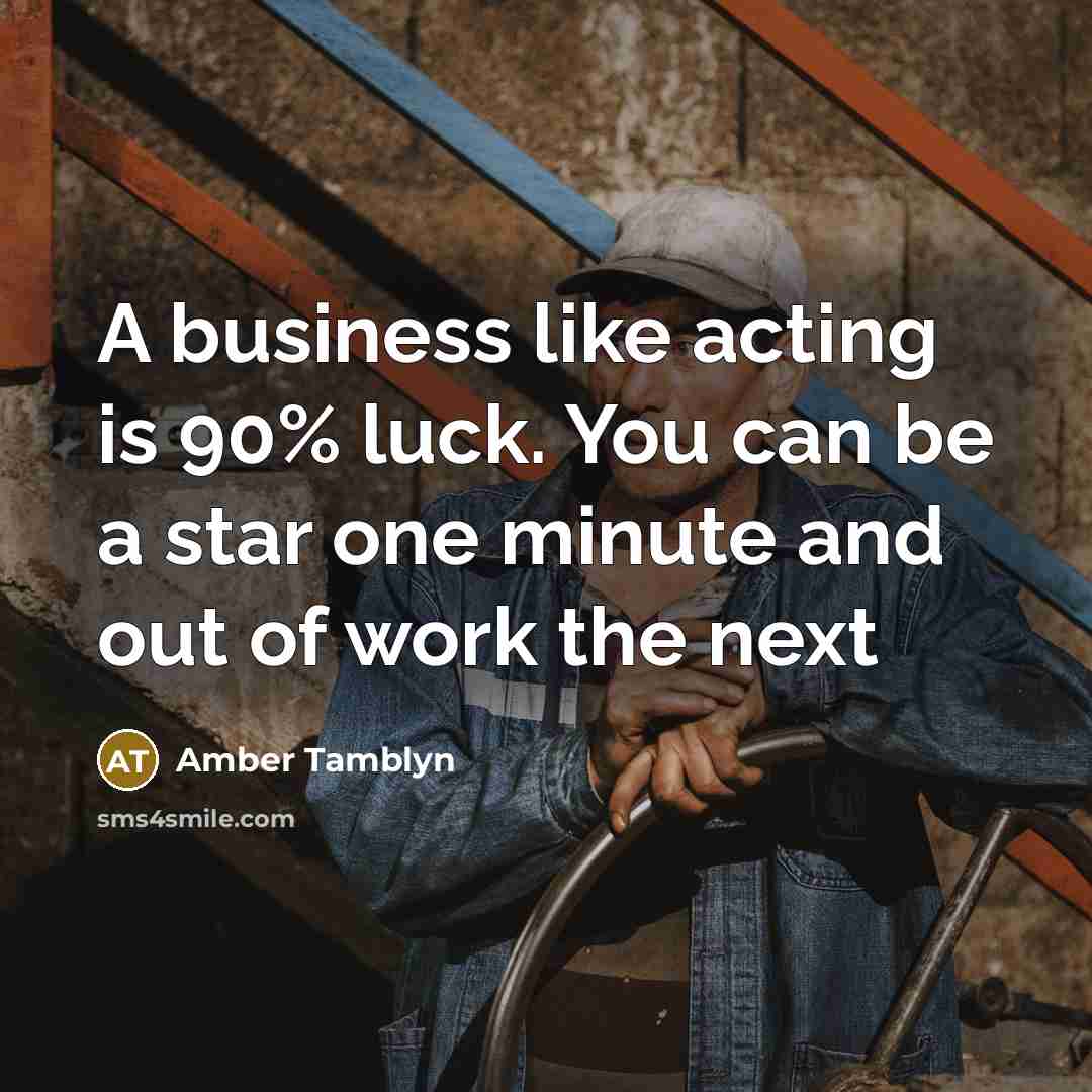 “A business like acting is 90% luck. You can be…” quote by Amber Tamblyn