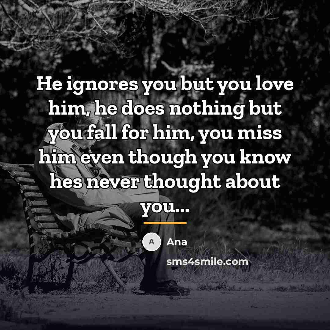 “He ignores you but you love him, he does nothing…” quote by Ana