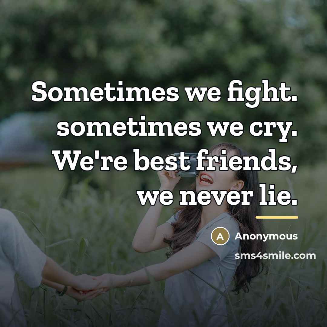 “Sometimes we fight. sometimes we cry. We're best friends, we…” quote by Anonymous