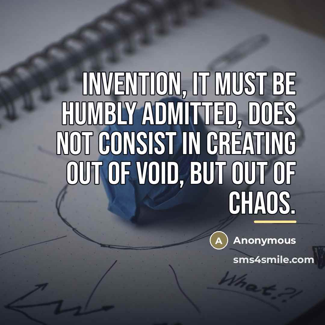 “Invention, it must be humbly admitted, does not consist in…” quote by Anonymous