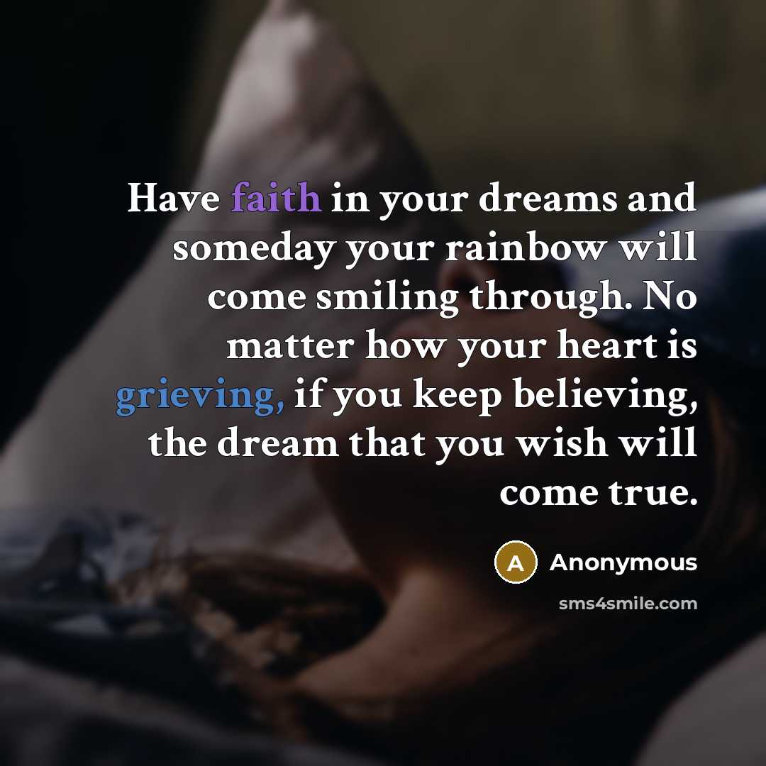 “Have faith in your dreams and someday your rainbow will…” quote by Anonymous