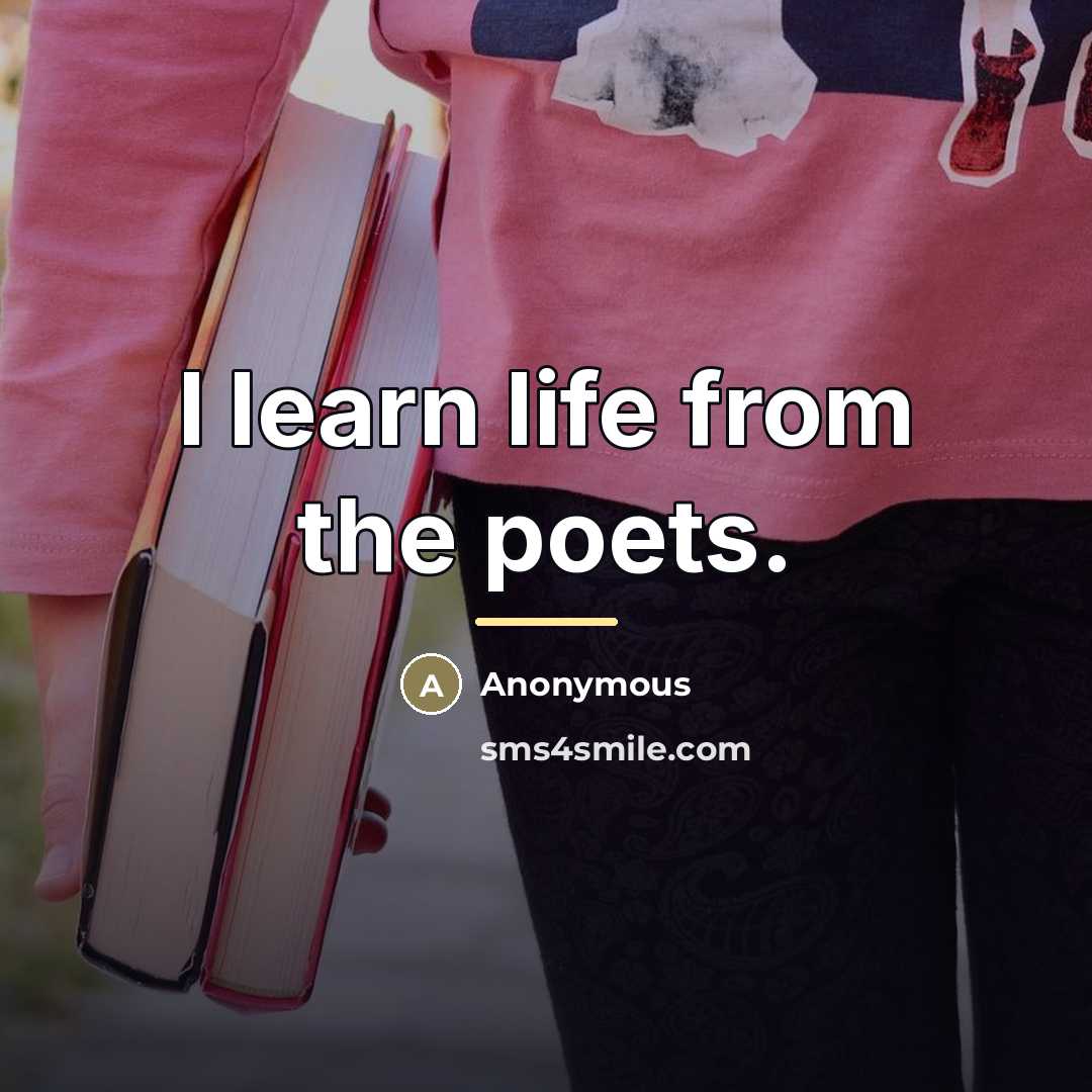 “I learn life from the poets.…” quote by Anonymous