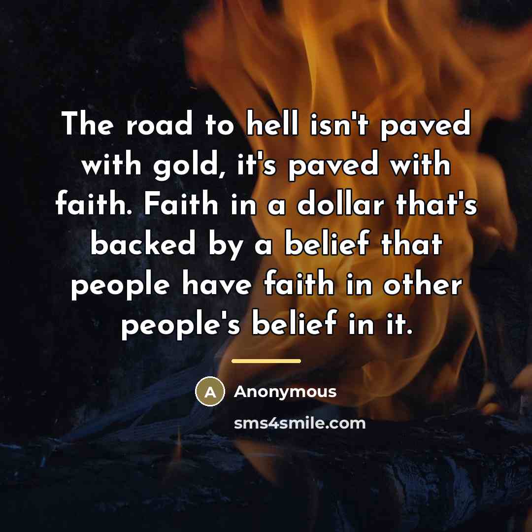 “The road to hell isn't paved with gold, it's paved…” quote by Anonymous