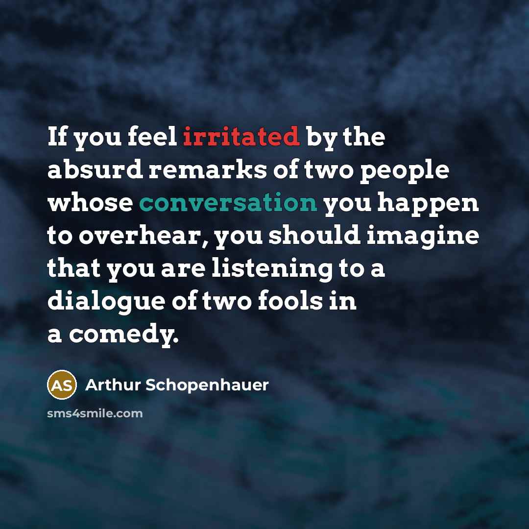 “If you feel irritated by the absurd remarks of two…” quote by Arthur Schopenhauer