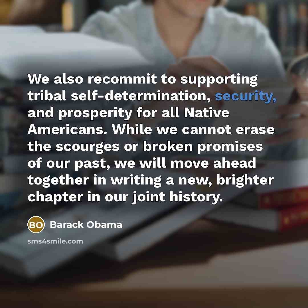 “We also recommit to supporting tribal self-determination, security, and prosperity…” quote by Barack Obama
