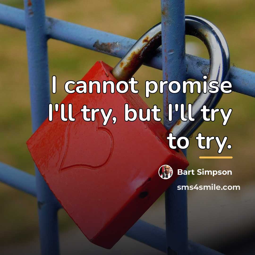 “I cannot promise I'll try, but I'll try to try.…” quote by Bart Simpson