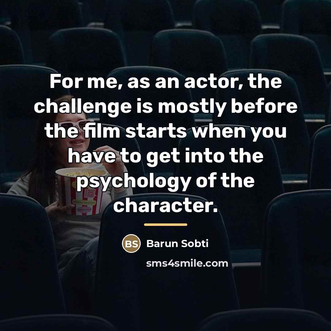“For me, as an actor, the challenge is mostly before…” quote by Barun Sobti