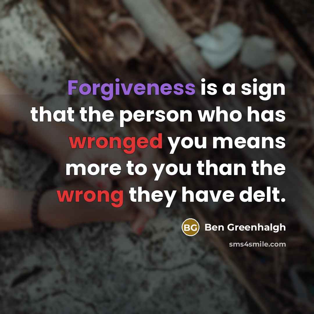“Forgiveness is a sign that the person who has wronged…” quote by Ben Greenhalgh