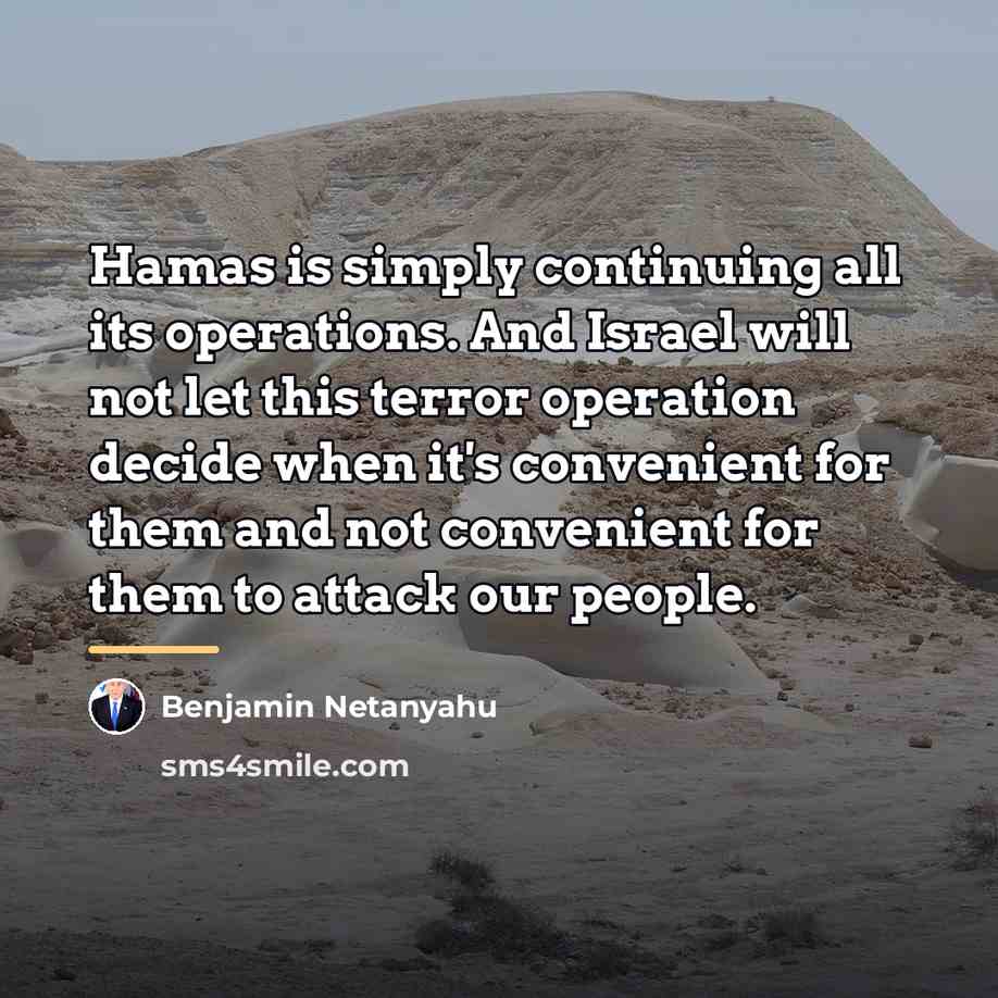 “Hamas is simply continuing all its operations. And Israel will…” quote by Benjamin Netanyahu