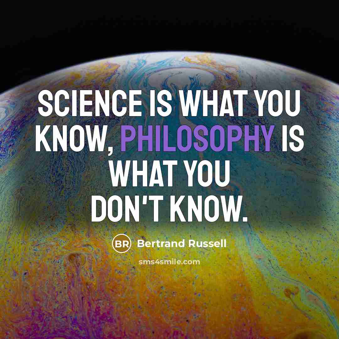 “Science is what you know, philosophy is what you don't…” quote by Bertrand Russell