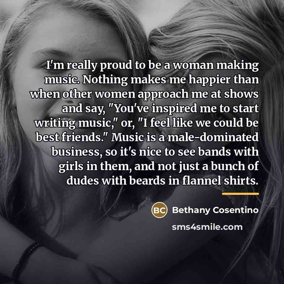 “I'm really proud to be a woman making music. Nothing…” quote by Bethany Cosentino