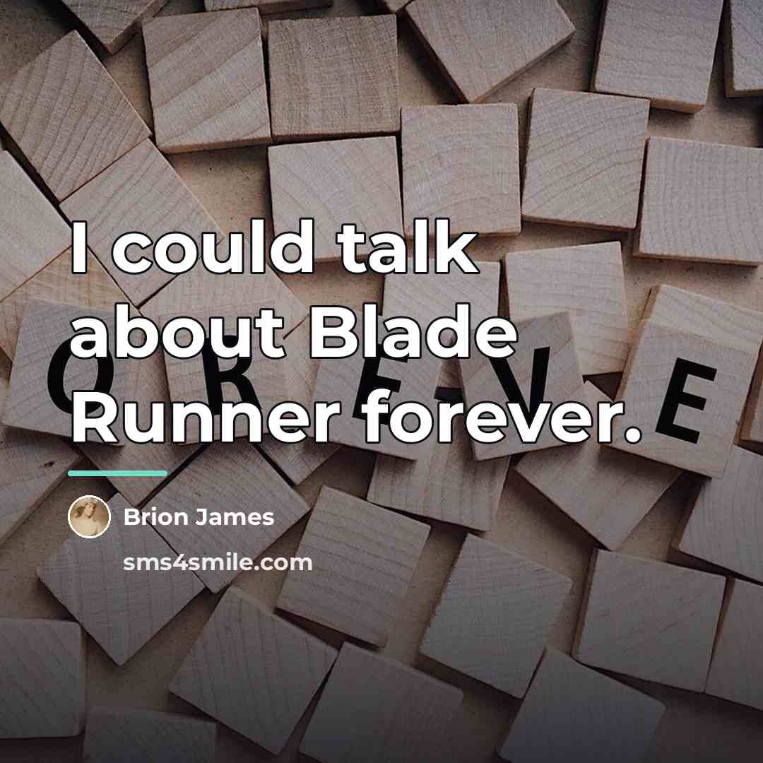 “I could talk about Blade Runner forever.…” quote by Brion James