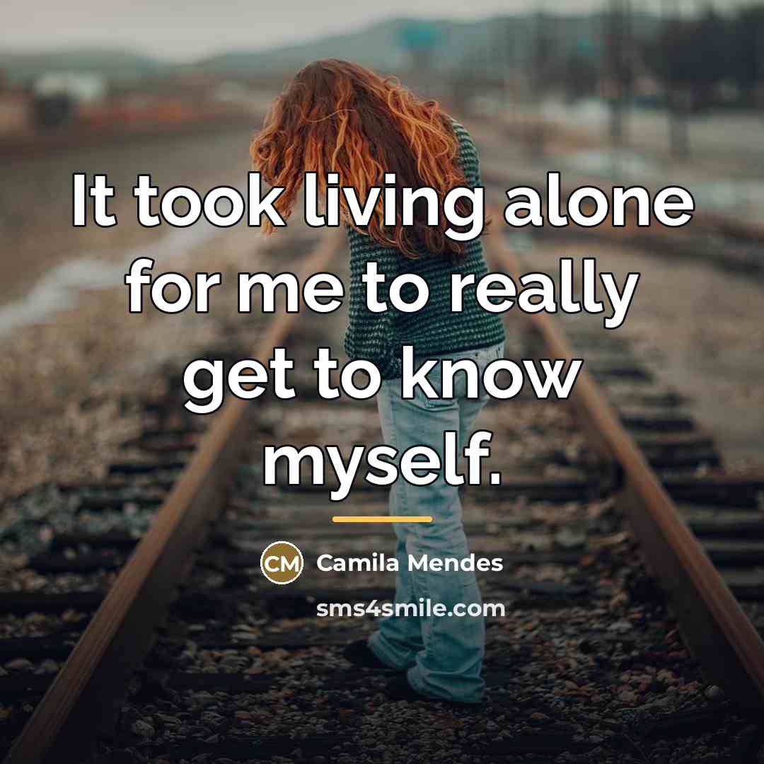 “It took living alone for me to really get to…” quote by Camila Mendes