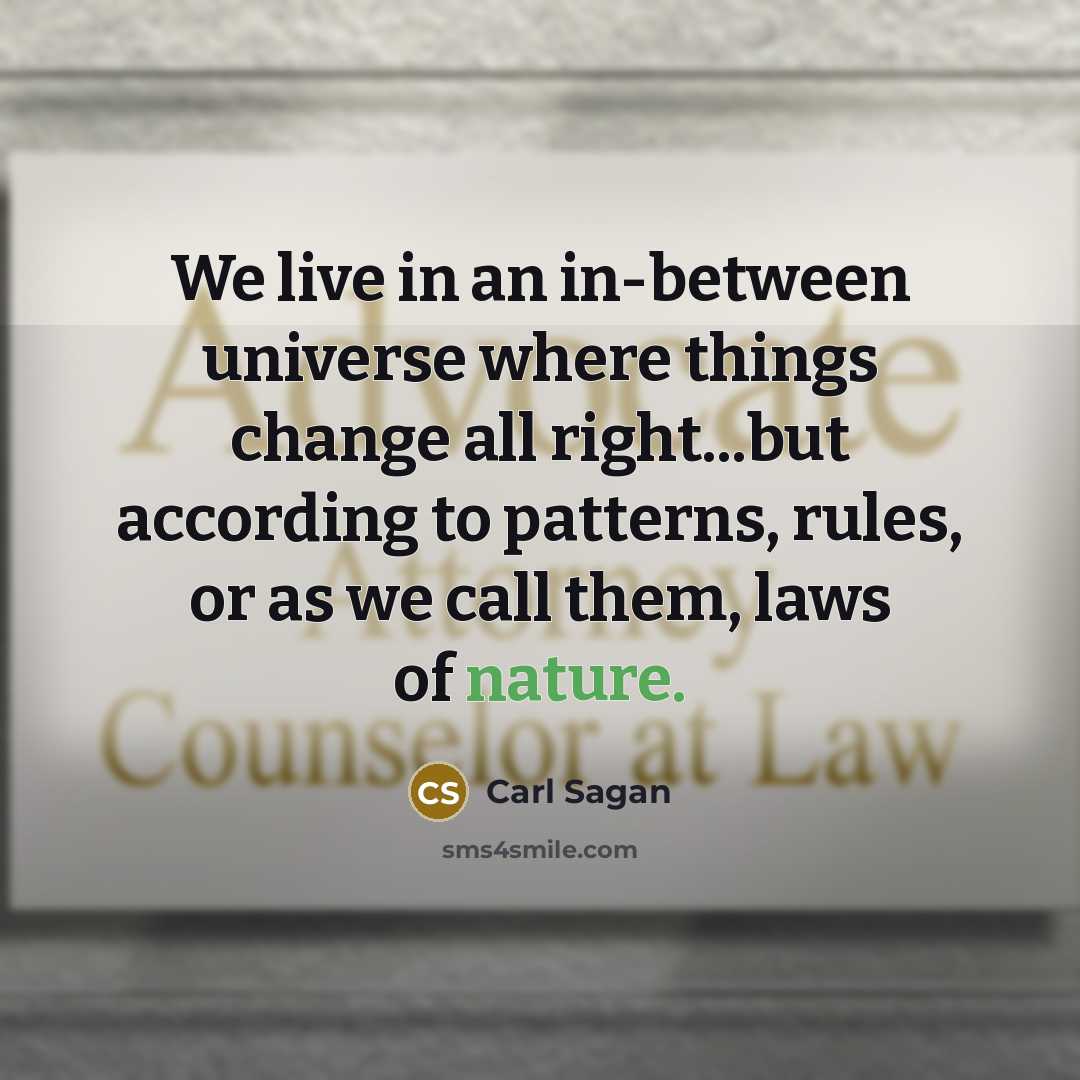 “We live in an in-between universe where things change all…” quote by Carl Sagan