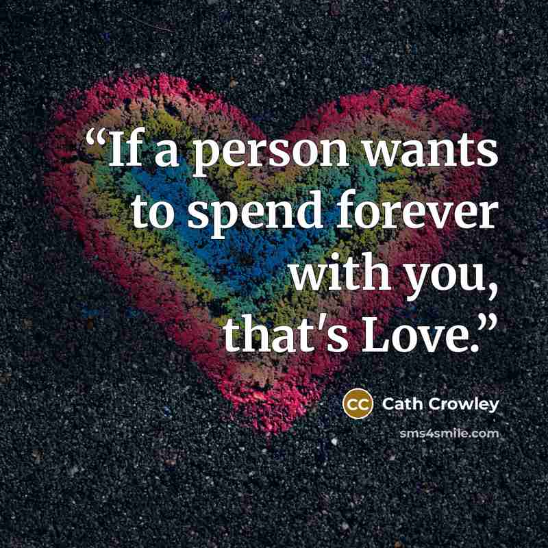 “If a person wants to spend forever with you, that's Love.” quote by Cath Crowley