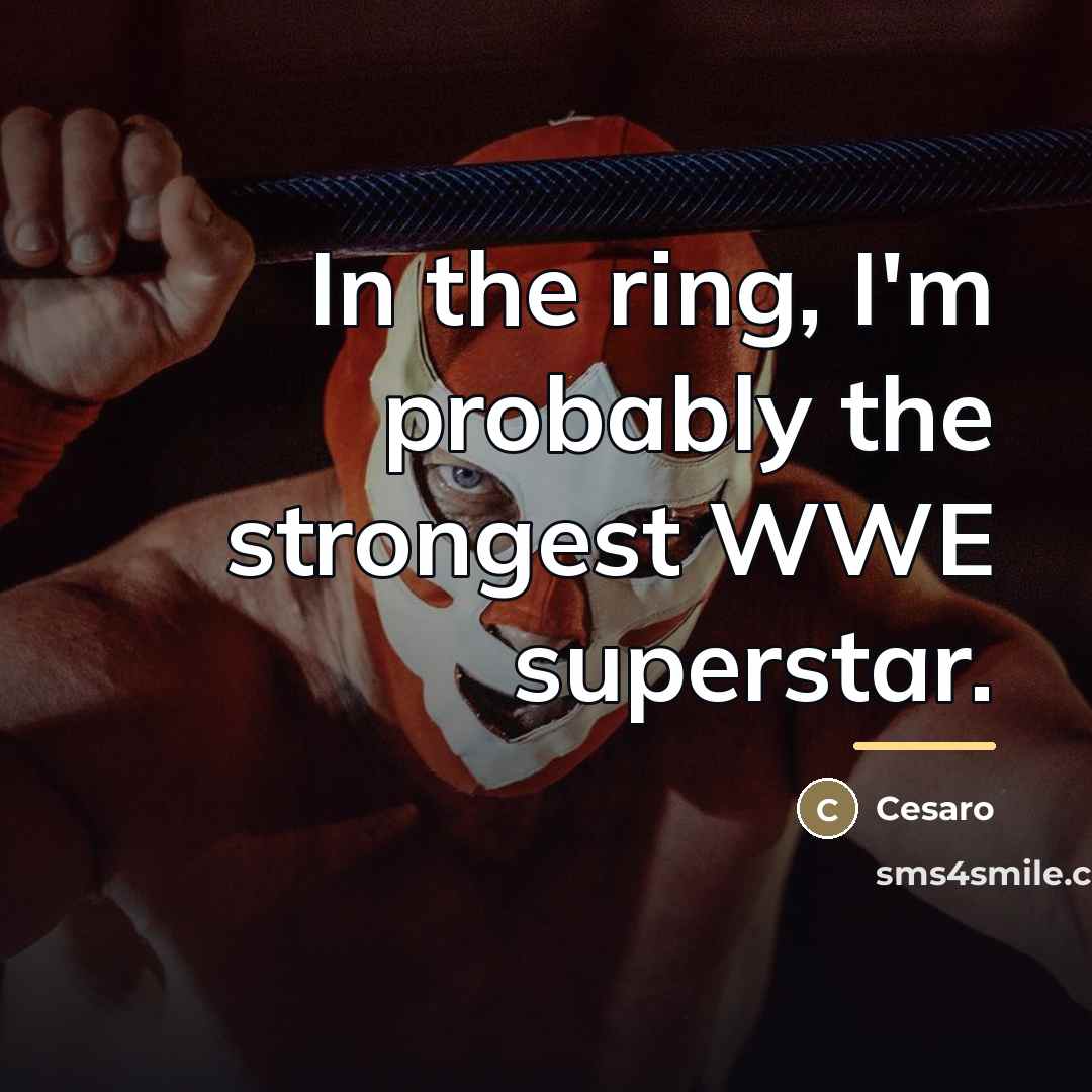 “In the ring, I'm probably the strongest WWE superstar.…” quote by Cesaro