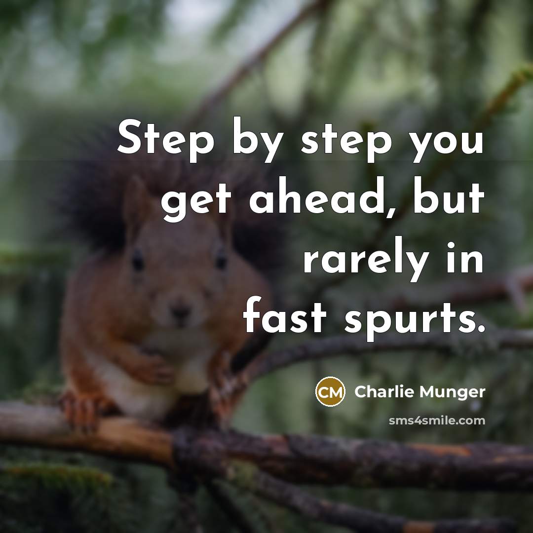 “Step by step you get ahead, but rarely in fast…” quote by Charlie Munger
