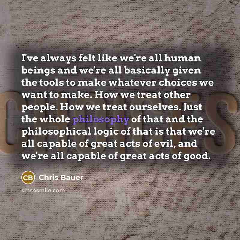 “I've always felt like we're all human beings and we're…” quote by Chris Bauer