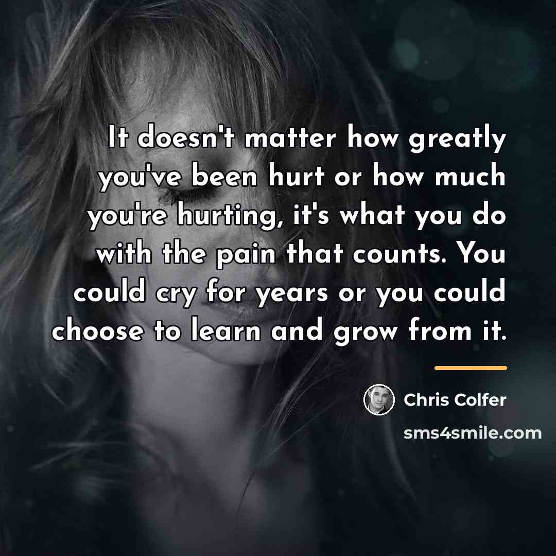 “It doesn't matter how greatly you've been hurt or how…” quote by Chris Colfer