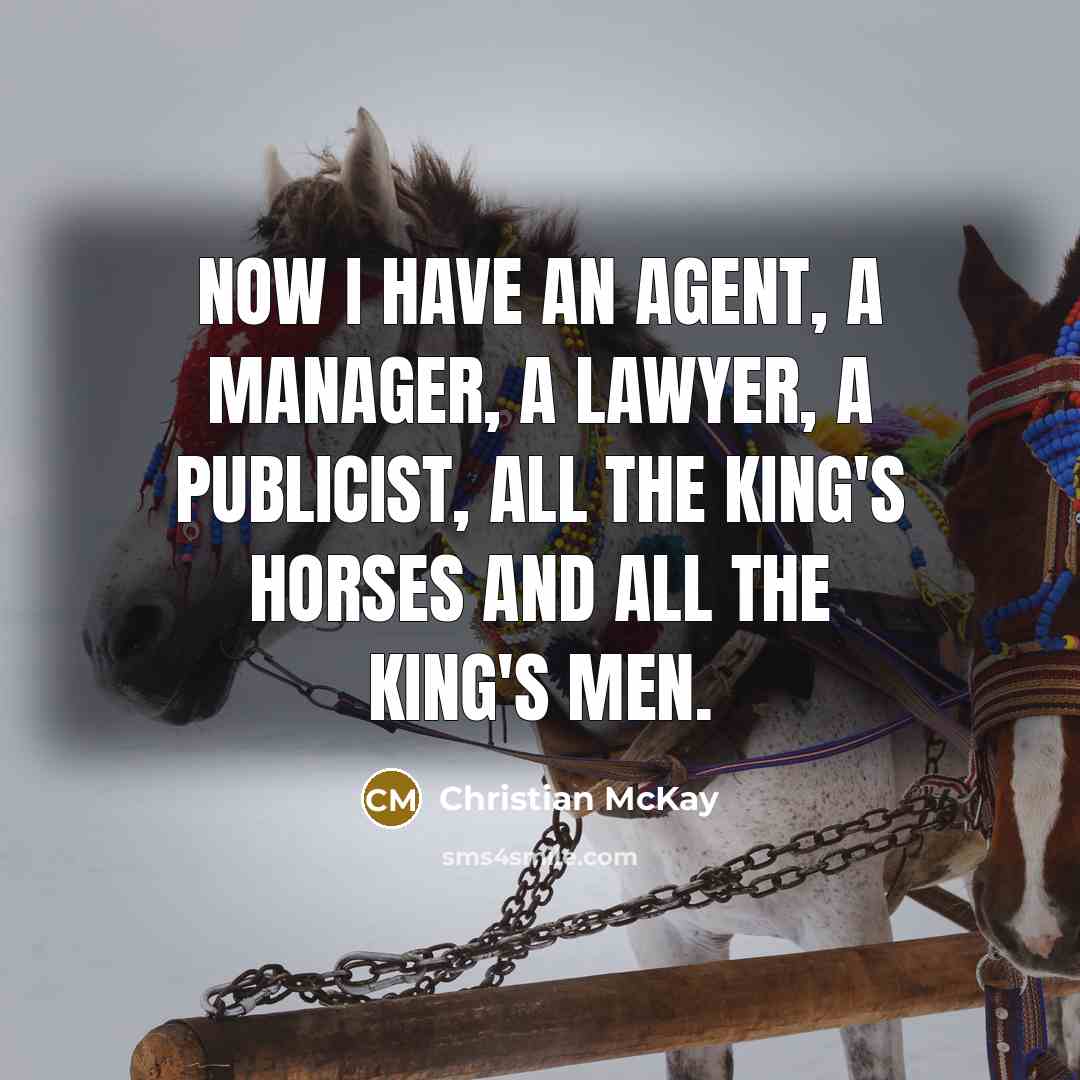 “Now I have an agent, a manager, a lawyer, a…” quote by Christian McKay