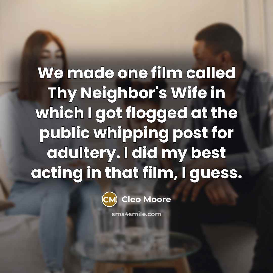 “We made one film called Thy Neighbor's Wife in which…” quote by Cleo Moore