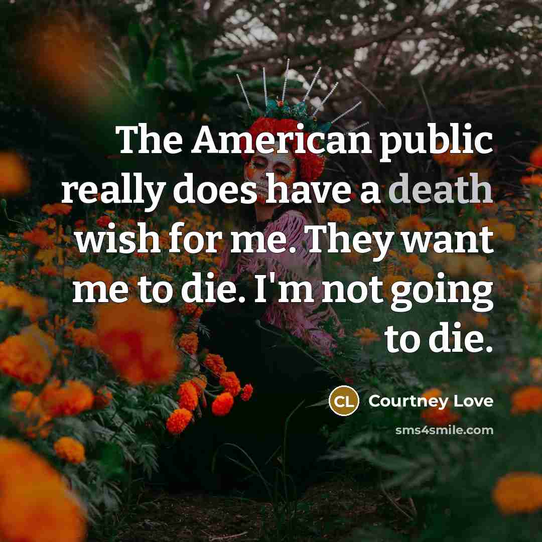 “The American public really does have a death wish for…” quote by Courtney Love