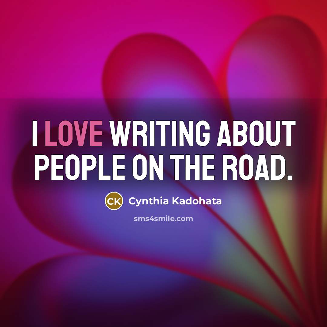 “I love writing about people on the road.…” quote by Cynthia Kadohata