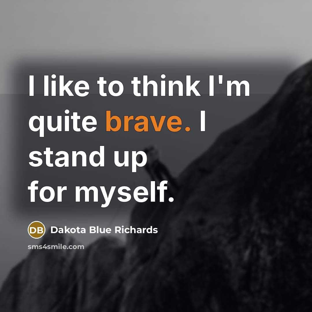 “I like to think I'm quite brave. I stand up…” quote by Dakota Blue Richards