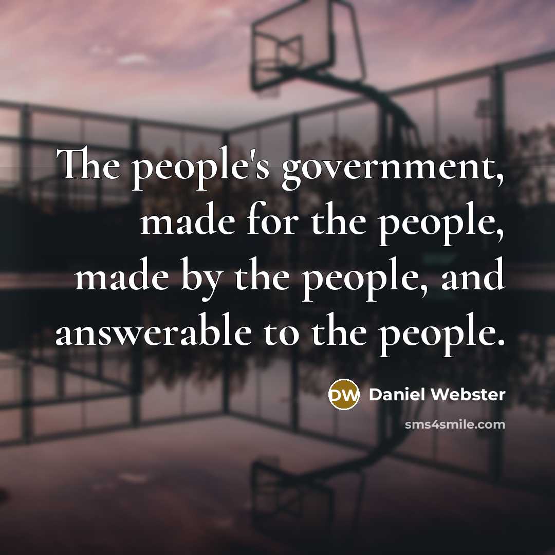 “The people's government, made for the people, made by the…” quote by Daniel Webster