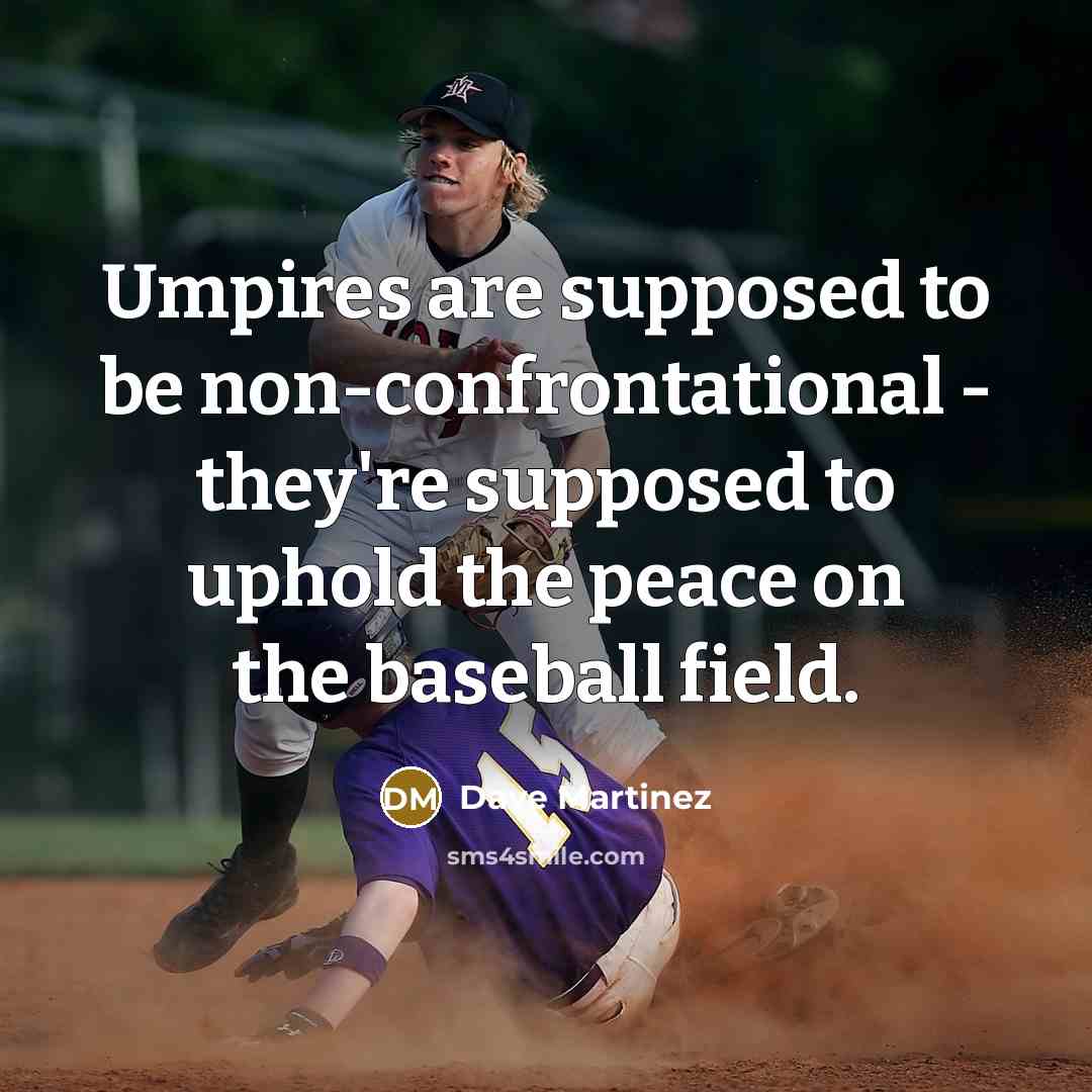 “Umpires are supposed to be non-confrontational - they're supposed to…” quote by Dave Martinez